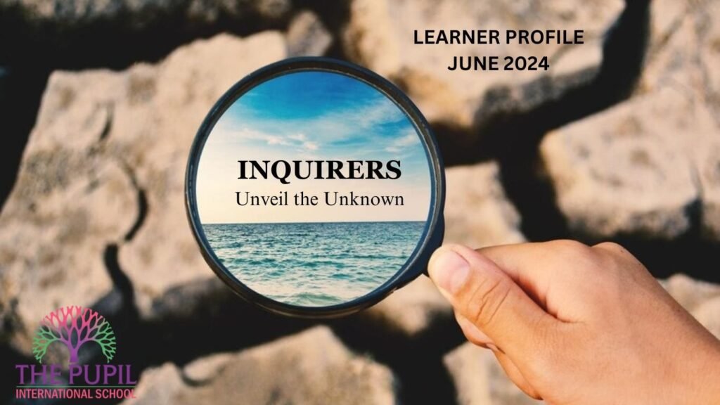 June Learner Profile: Inquirers at The Pupil International School