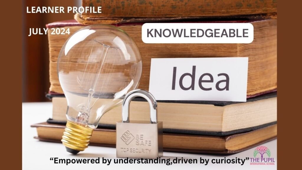 Learner Profile of the Month: Knowledgeable at The Pupil International School