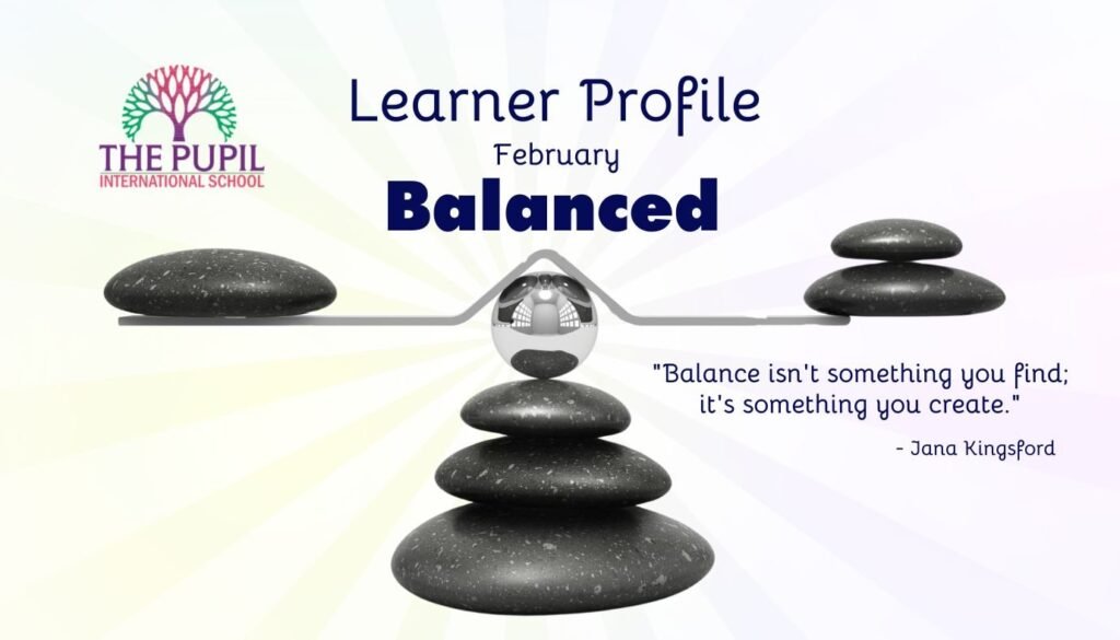 February Focus: IB Learner Profile Trait – Balanced at The Pupil International School